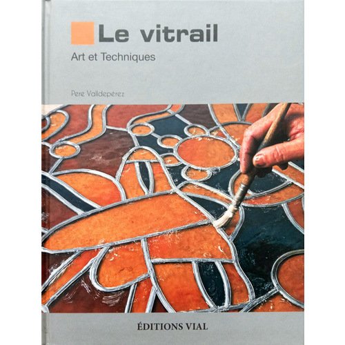 

Le Vitrail Art et Techniques
