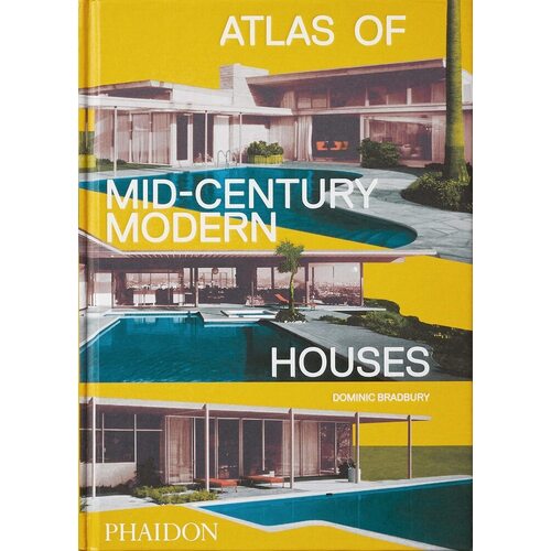 

Dominic Bradbury. Atlas of Mid-Century Modern Houses