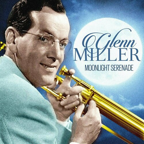 Виниловая пластинка Glenn Miller - Moonlight Serenade LP